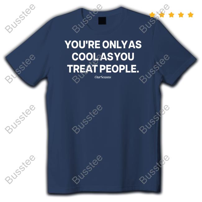 Thepivot T Shirt You're Only As Cool As You Treat People Our Seasns T Shirt Ryan Clark Wearing