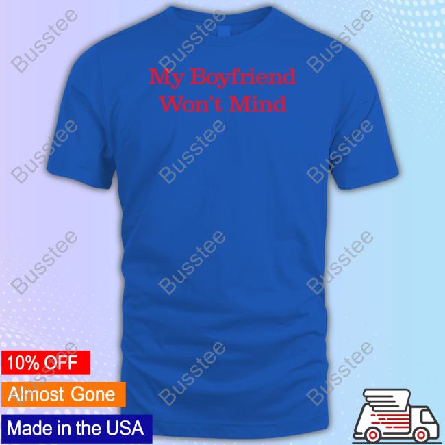 Official My Boyfriend Won't Mind T Shirt