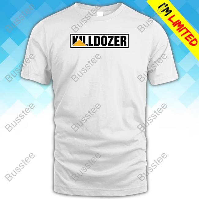 Shirts That Go Hard Killdozer Shirts