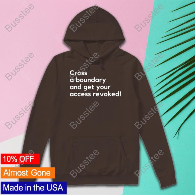 Mahoganymommies Cross A Boundary And Get Your Access Revoked Sweatshirt