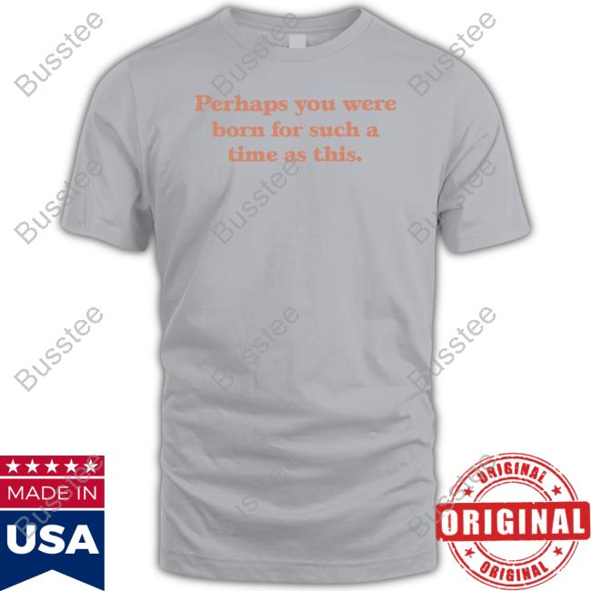 Tmsilverman Perhaps You Were Born For Such A Time As This Hoodie