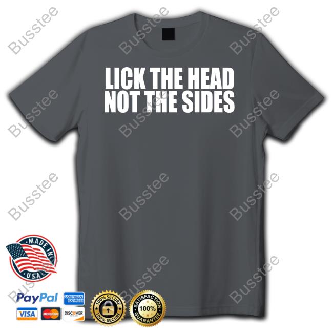 Lick The Head Not The Sides Tee Shirt BeatKingKong