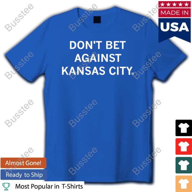 Raygunsite Shop Don't Bet Against Kansas City Shirts Raygunsite Shop Don't Bet Against Kansas City T Shirts