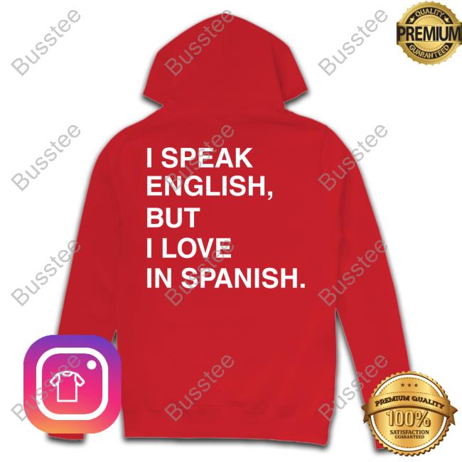 I Speak English But I Love In Spanish Hoodie Sweatshirt