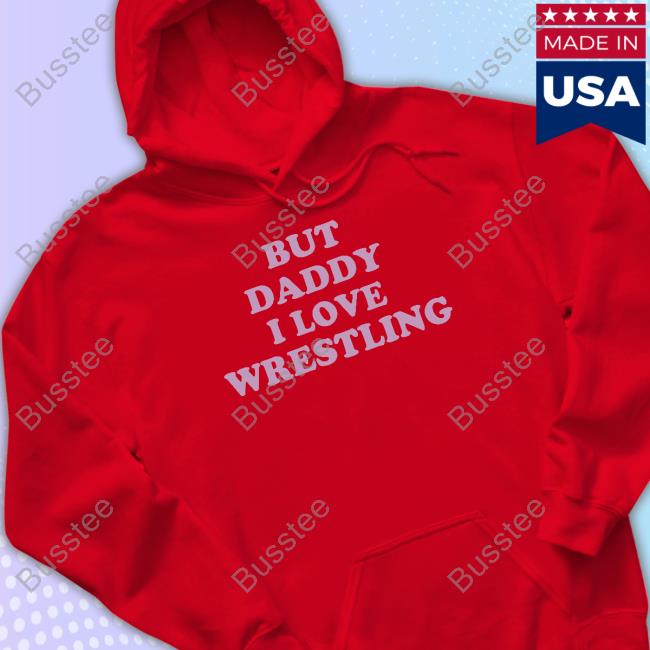 But Daddy I Love Wrestling Tee Shirt