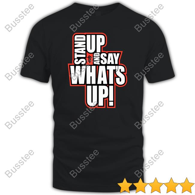 Rickie Moss Stand Up And Say What's Up T-Shirt
