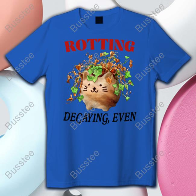 Rotting Decaying Even Shirt