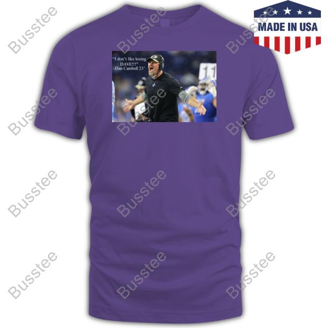 Dan Campbell I Don't Like Losing Dave Shirts