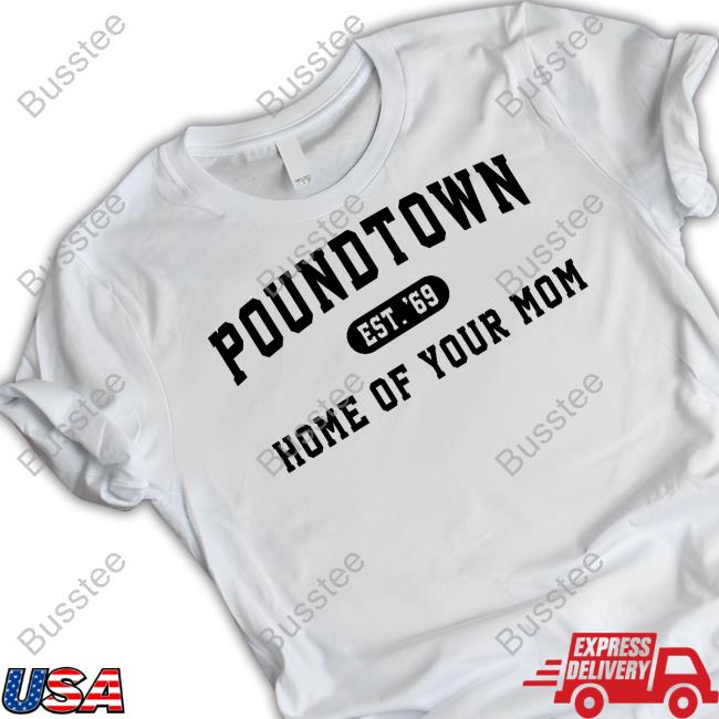 Poundtown Est 69 Home Of Your Mom Hoodie Sweatshirt