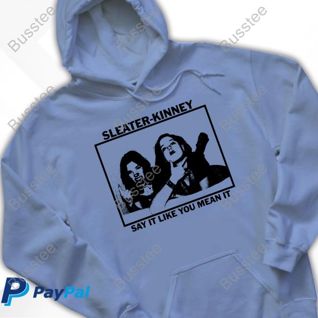 Sleater-Kinney Say It Like You Mean It Hoodie