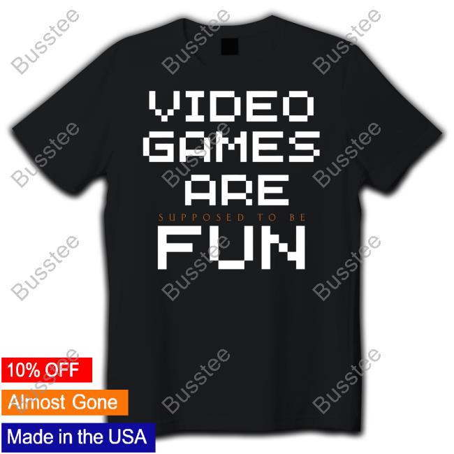 Boogie2988 Video Games Are Supposed To Be Fun T-Shirt