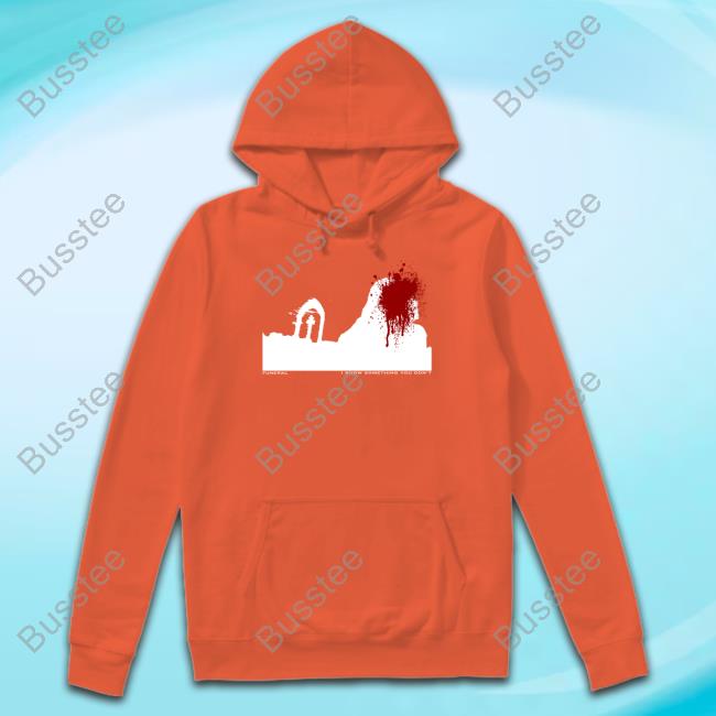 Official Funeral I Know Something You Don't Tee sweatshirt, tshirt