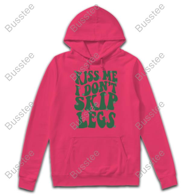 Kiss Me I Don't Skip Legs Hoodie Musclehoodies Store