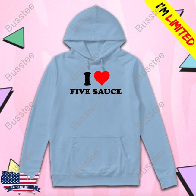 Sadstreet Merch I Love Five Sauce Hoodie Sadstreet Merch I Love Five Sauce Hoodie