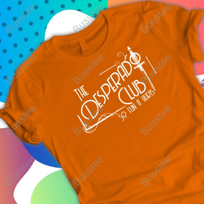 The Desperado Club So Fun It Hurts Shirt