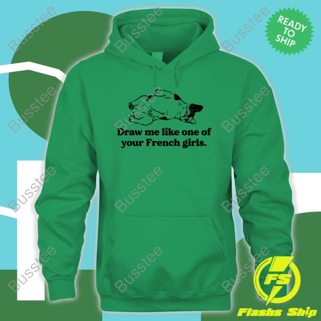 Official Draw Me Like One Of Your French Girls Hoodie