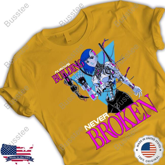 Always Building Never Broken Shirt