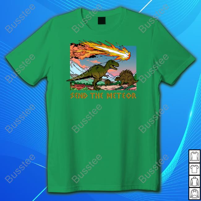 Shitheadsteve Store Send The Meteor Shirt