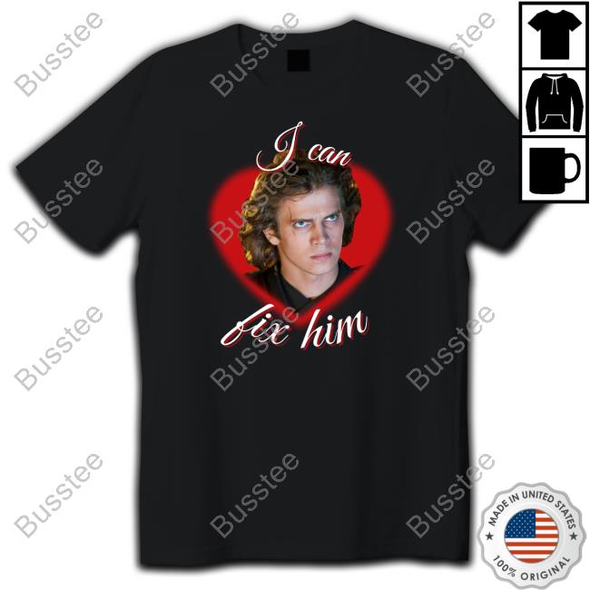 Anakin Skywalker I Can Fix Him Shirts Anakin Skywalker I Can Fix Him Shirts