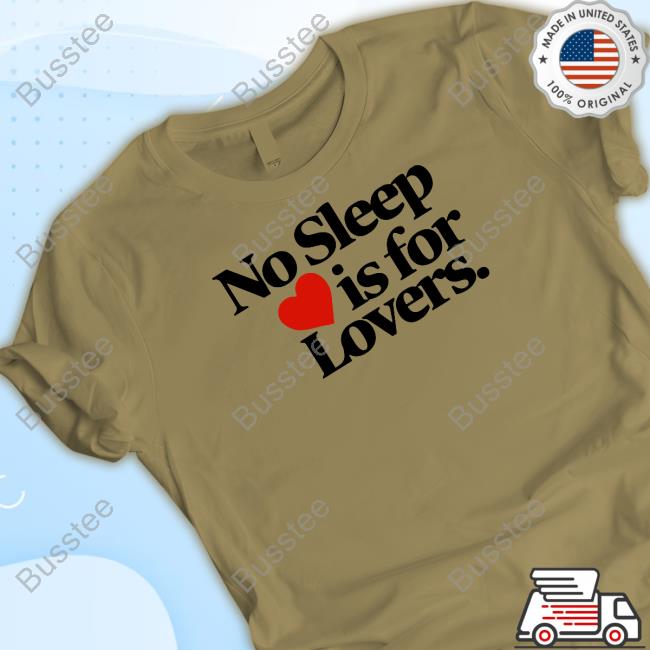 No Sleep Is For Lovers Tee