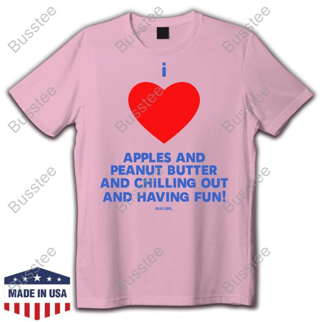 I Love Apples And Peanut Butter And Chilling Out And Having Fun Tee Shirt