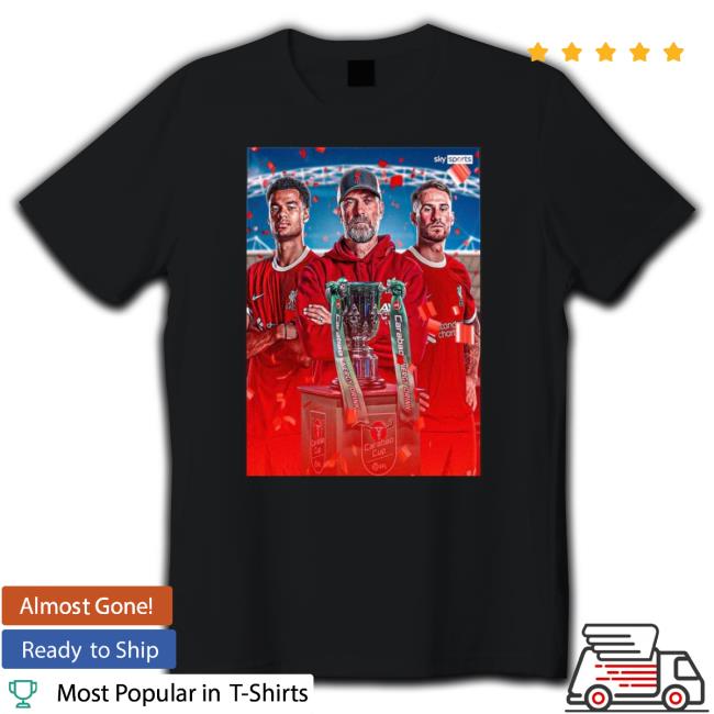 Trending Liverpool Are The 2023 2024 Carabao Cup Champions Tee