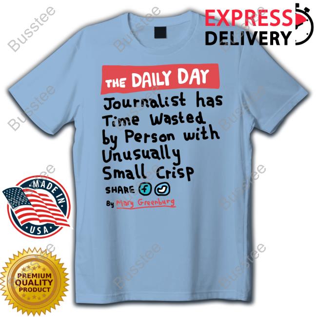 Zoe Bread The Daily Day Journalist Has Time Wasted By Person With Unusually Small Crisp Tee Shirt