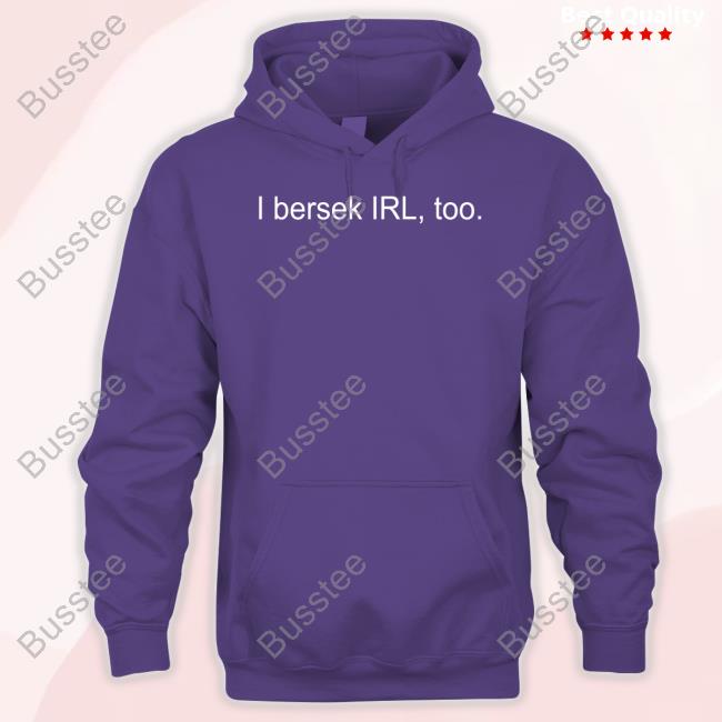 I Bersek Irl Too T Shirt