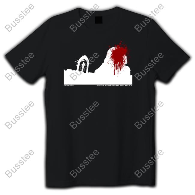 Siqaeda Funeral I Know Something You Don't Shirt