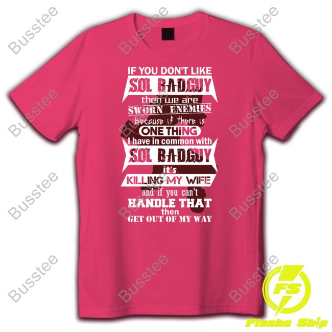 If You Don't Like Sol Badguy Then We Are Sworn Enemies Tee Shirt Catette