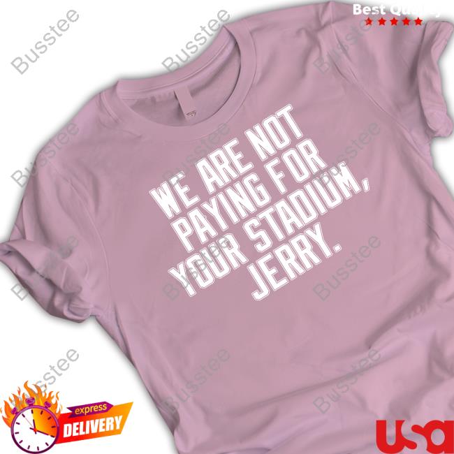 Obviousshirts We Are Not Paying For Your Stadium Jerry Funny Shirt