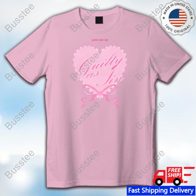 How Can I Be Guilty As Sin Shirts
