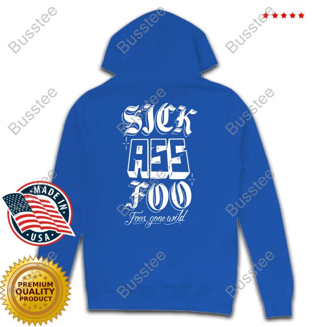Sick Ass Foo Foos Gone Wild Tee Shirt