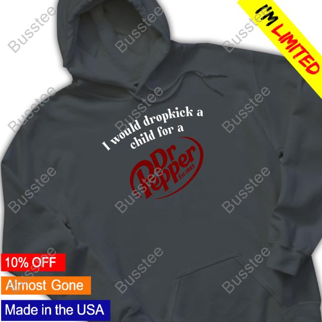 Unethicalthreads I Would Dropkick A Child For A Dr. Pepper Est 1885 Long Sleeve Shirt