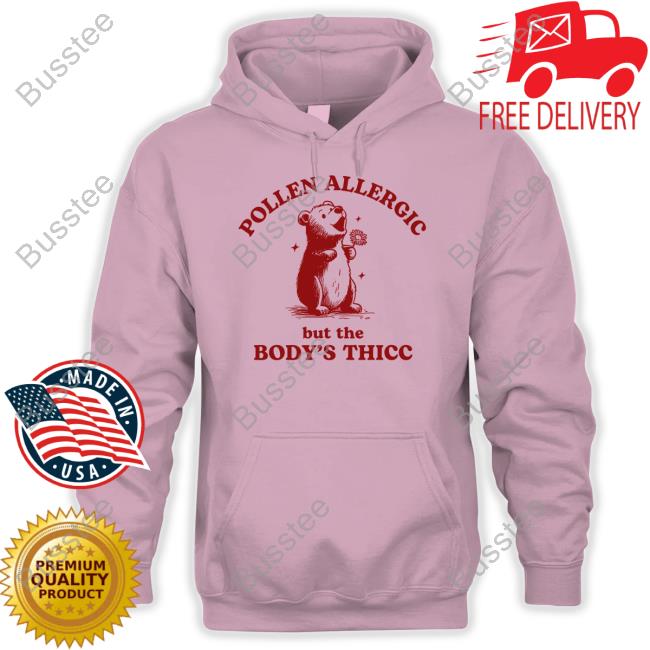 Iswearimnothigh Pollen Allergic But The Body's Thicc Shirt