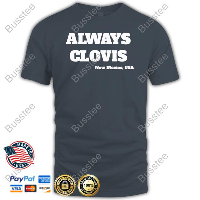 Helicity Store Always Clovis Funny Shirt Always Clovis T-Shirt