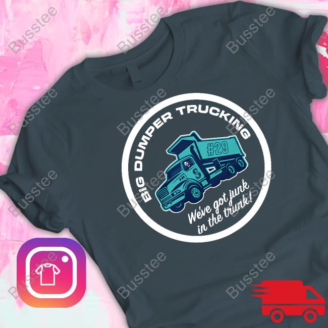 Seattle Mariners Big Dumper Trucking We've Got Junk In The Trunk Tee