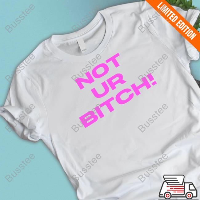 Not Ur Bitch Shirt Shesredbone Not Ur Bitch Funny Shirt