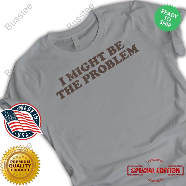 Moxi Mimi I Might Be The Problem Shirts