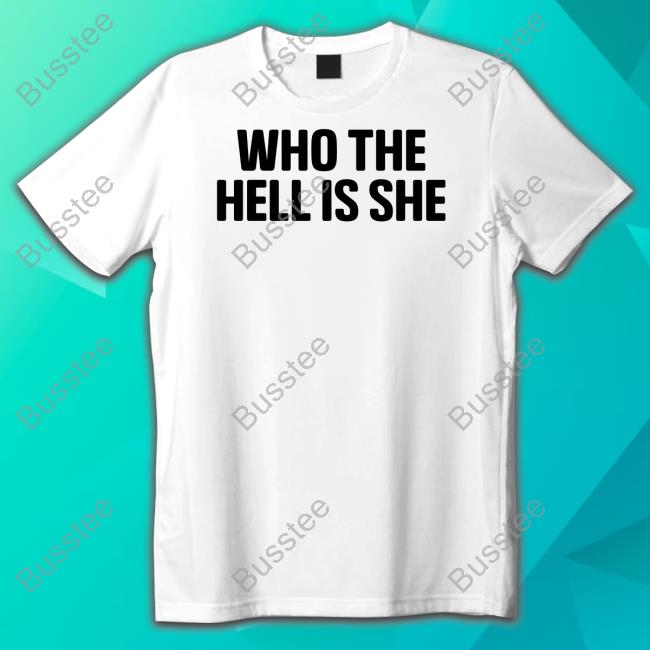 Who The Hell Is She Tee