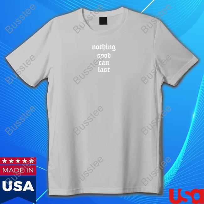 Beautiful Bastard Merch Nothing Good Can Last Tee Shirt