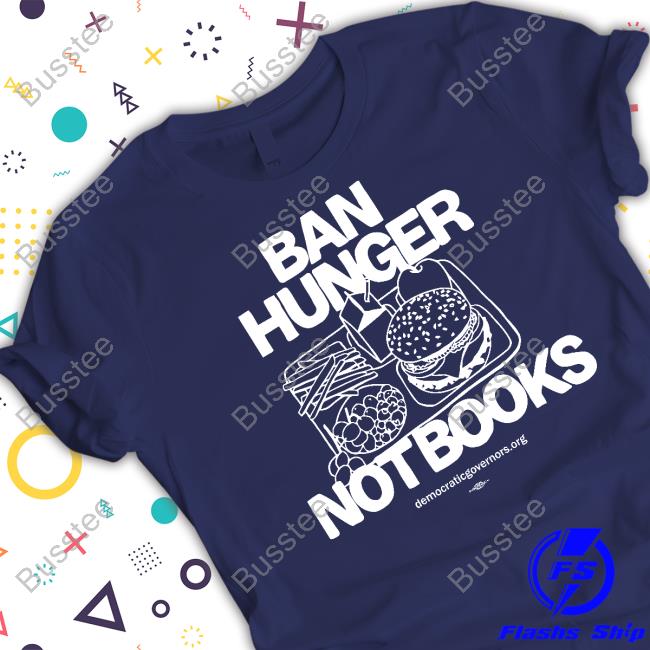 Ban Hunger, Not Books Democraticgovernors.Org T Shirt