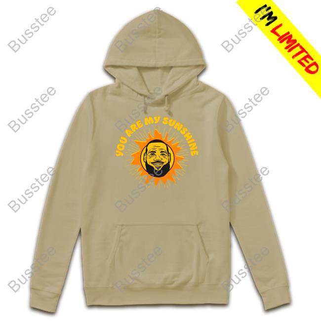 Shitheadsteve Store James Lebron You Are My Sunshine Shirts