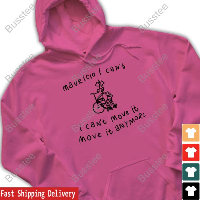 Boringteeshirt Mauricio I Can't I Can't Move It Move It Anymore Long Sleeved T-Shirt Mauricio I Can't Move It Move It Anymore New Shirt