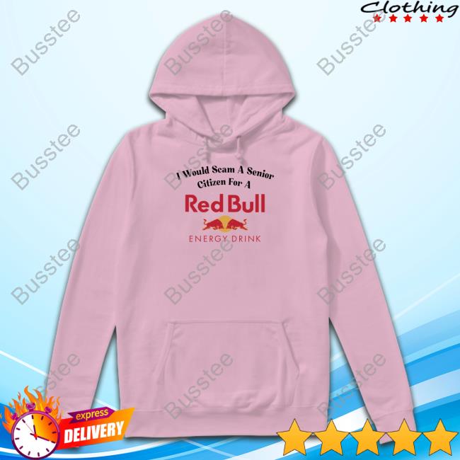 I Would Scam A Senior Citizen For A Red Bull Energy Drink T Shirt