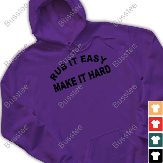 https://rohanshirt.com/products/rub-it-easy-make-it-hard-shirt