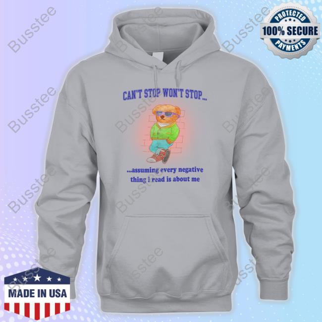 Can't Stop Won't Stop Assuming Every Negative Thing I Read Is About Me T-Shirt, Hoodie, Tank Top, Sweater And Long Sleeve T-Shirt