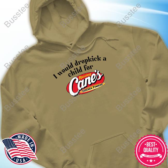 Unethicalthreads I Would Dropkick A Child For Raising Cane's Sweatshirt