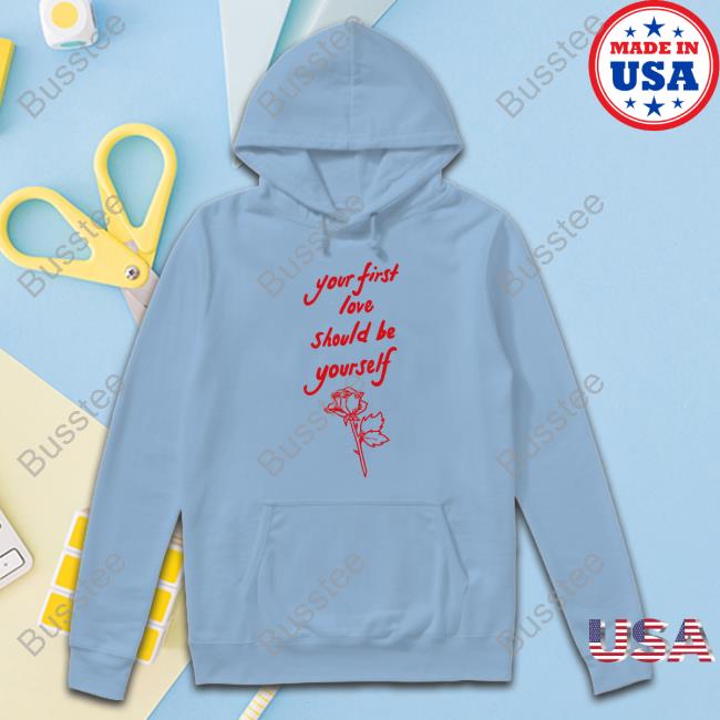 Your First Love Should Be Yourself Hooded Sweatshirt