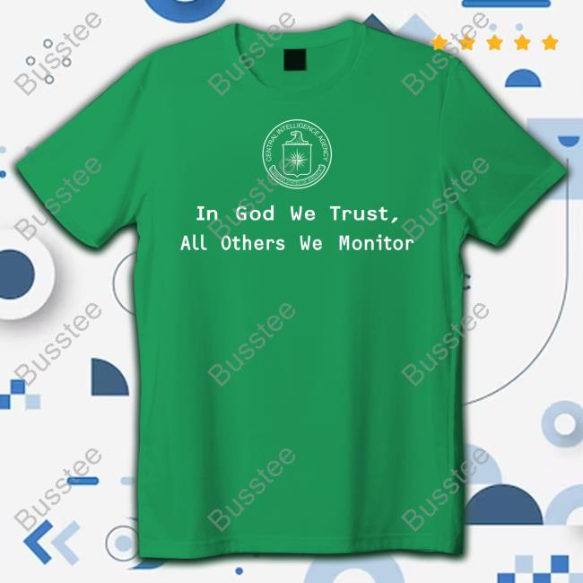 https://customprintingshirts.com/campaign/cia-in-god-we-trust-all-others-we-monitor-t-shirt